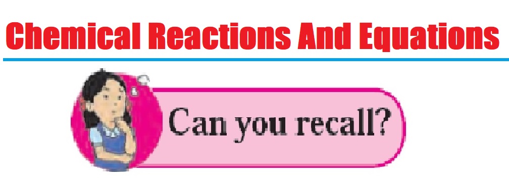 Maharashtra State Board Science-1-Chapter-3- Chemical Reactions And Equations-Can You Recall?